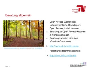 Beratung allgemein
− Open Access-Workshops:
Urheberrechtliche Grundlagen,
Open Access, freie Lizenzen
− Beratung zu Open Access-Klauseln
in Verlagsverträgen
− Beratung zu freien Lizenzen
(Creative Commons)
 http://www.ub.tu-berlin.de/oa
− Forschungsdatenmanagement
 http://www.szf.tu-berlin.de/
Seite 11
Autumn impressions (12), von Ranger56112, lizensiert unter CC BY-NC 2.0
 