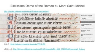 Biblissima Demo of the Roman du Mont Saint-Michel
http://demos.biblissima-condorcet.fr/roman-bl-caen/m1/
XSLT: https://github.com/stefaniegehrke/TEI-2-SC
JSON-LD: http://demos.biblissima-condorcet.fr/iiif/metadata/BL_Add_10289/list/transscript_8v.json
 