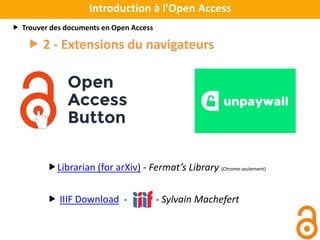  2 - Extensions du navigateurs
Introduction à l’Open Access
 Trouver des documents en Open Access
Librarian (for arXiv) - Fermat’s Library (Chrome seulement)
 IIIF Download - - Sylvain Machefert
 
