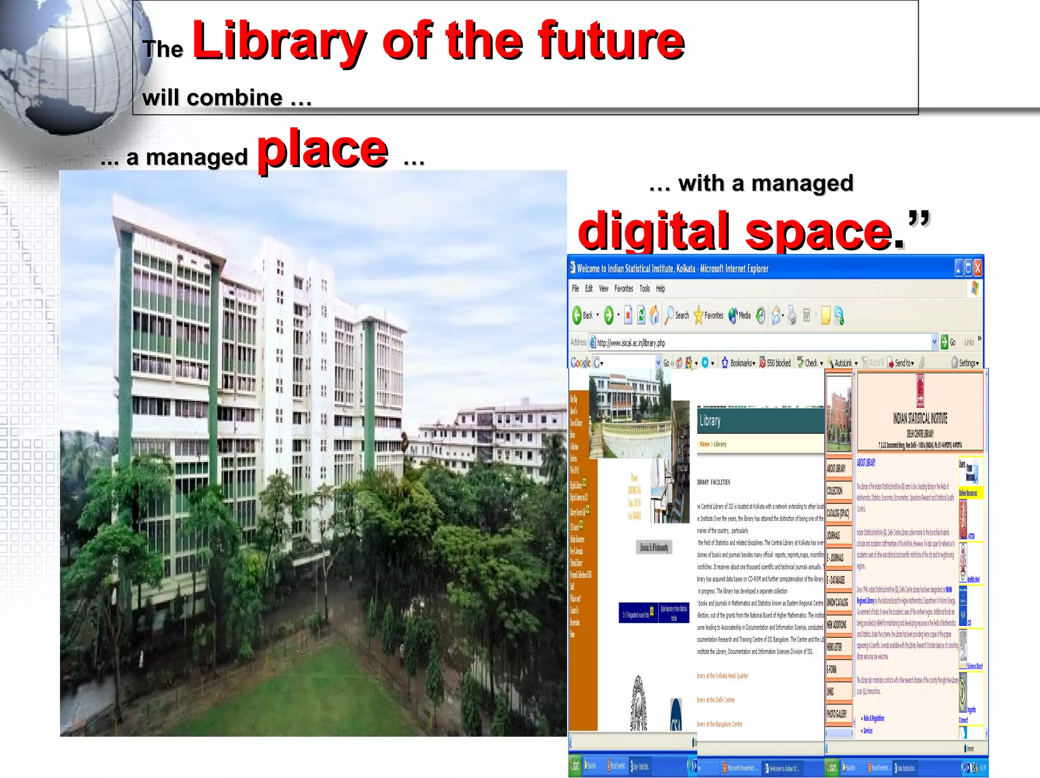 The  Library of the future   will combine … ... a managed   place  … …  with a managed  digital space .” 
