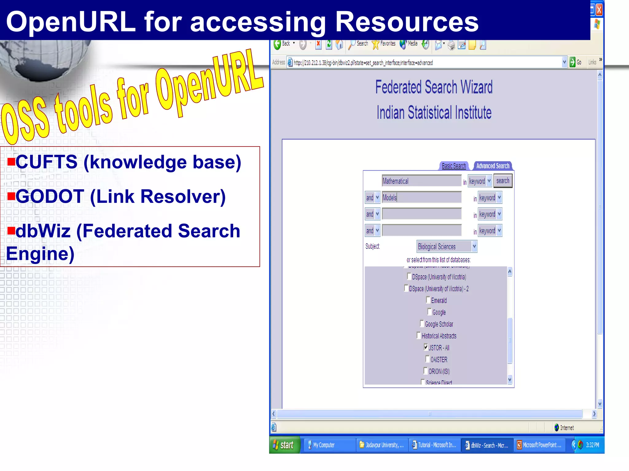 OpenURL for accessing Resources  OSS tools for OpenURL CUFTS (knowledge base) GODOT (Link Resolver) dbWiz (Federated Search Engine) 