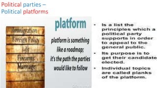 Political parties –
Political platforms
 