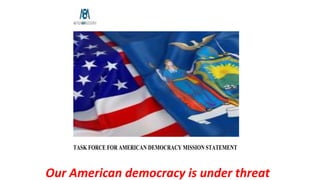 TASK FORCE FOR AMERICAN DEMOCRACY MISSION STATEMENT
Our American democracy is under threat.
Our American democracy is under threat
 