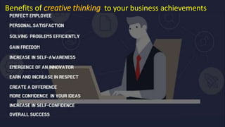 Benefits of creative thinking to your business achievements
 