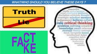 WHAT/WHO SHOULD YOU BELIEVE THESE DAYS ?
 