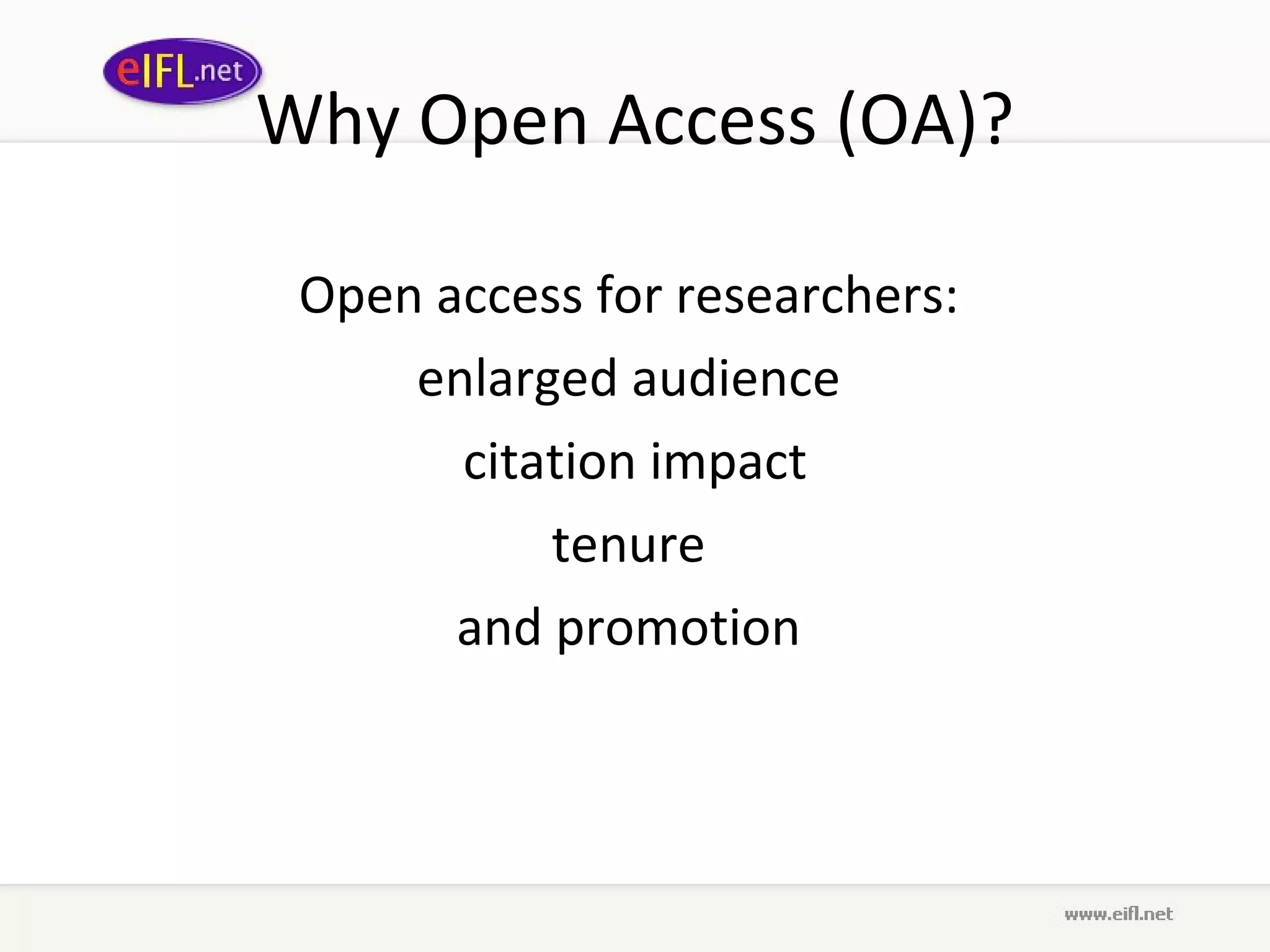 Why Open Access (OA)? Open access for researchers:  enlarged audience  citation impact tenure  and promotion  