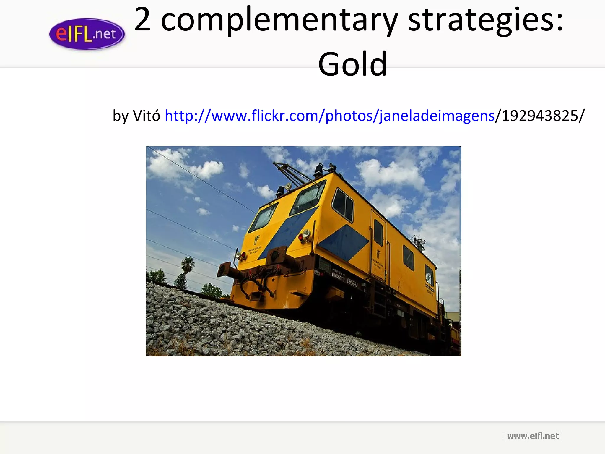2  complementary strategies:  Gold by Vitó   http :// www . flickr . com / photos / janeladeimagens /192943825/   