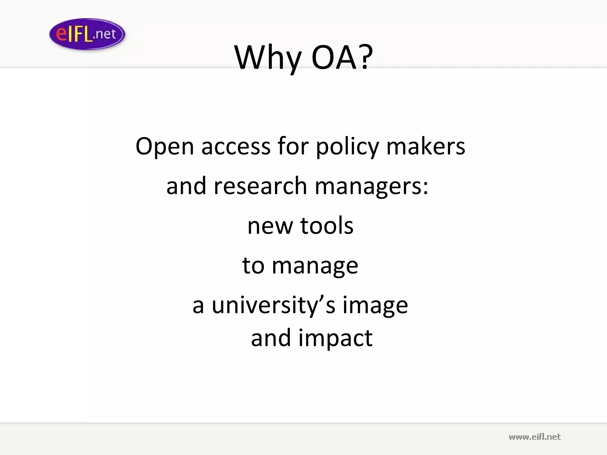 Why OA? Open access for policy makers  and research managers:  new tools  to manage  a university’s image  and impact  