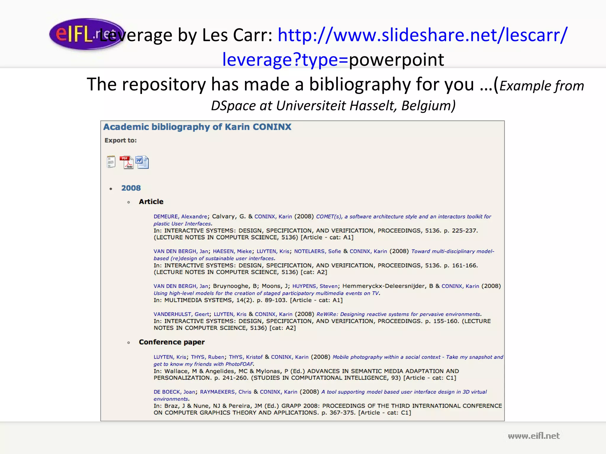Leverage  by L es  C arr :  http :// www . slideshare . net / lescarr / leverage ? type = powerpoint  The repository has made a bibliography for you …( Example from DSpace at Universiteit Hasselt, Belgium) 