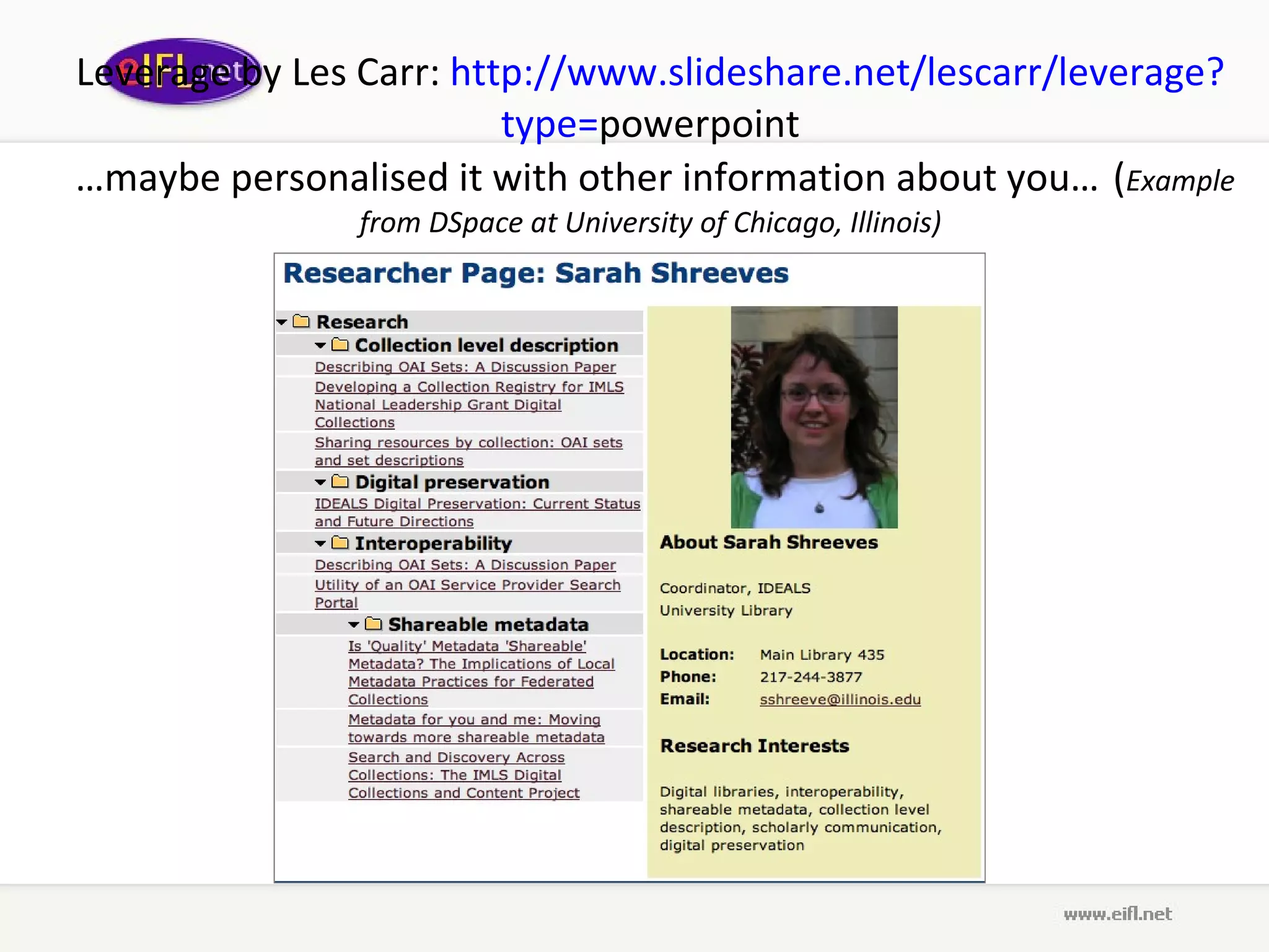 Leverage  by L es  C arr :  http :// www . slideshare . net / lescarr / leverage ? type = powerpoint  …maybe personalised it with other information about you…   ( Example from DSpace at University of Chicago, Illinois) 