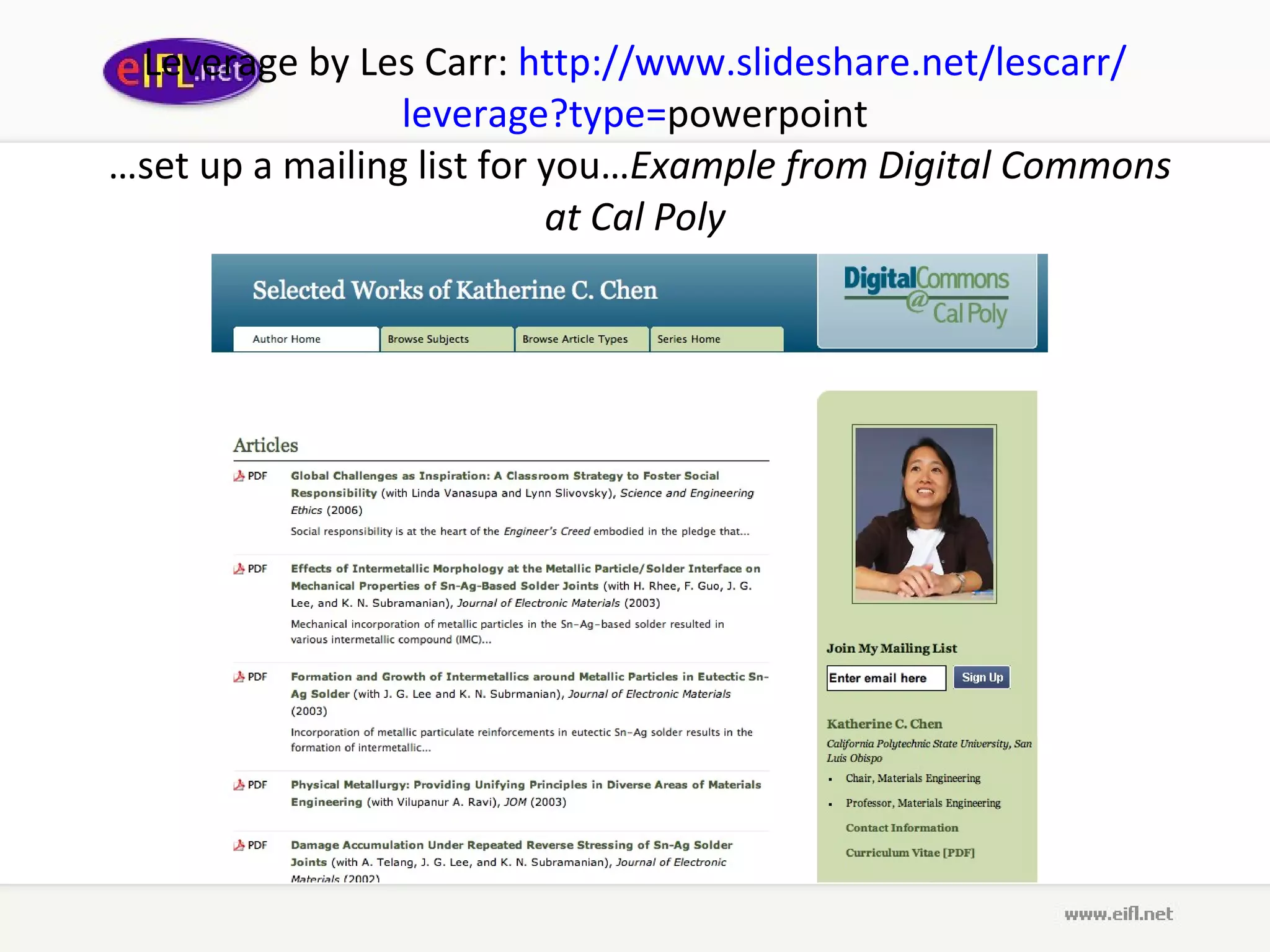 Leverage  by L es  C arr :  http :// www . slideshare . net / lescarr / leverage ? type = powerpoint  …set up a mailing list for you… Example from Digital Commons at Cal Poly 