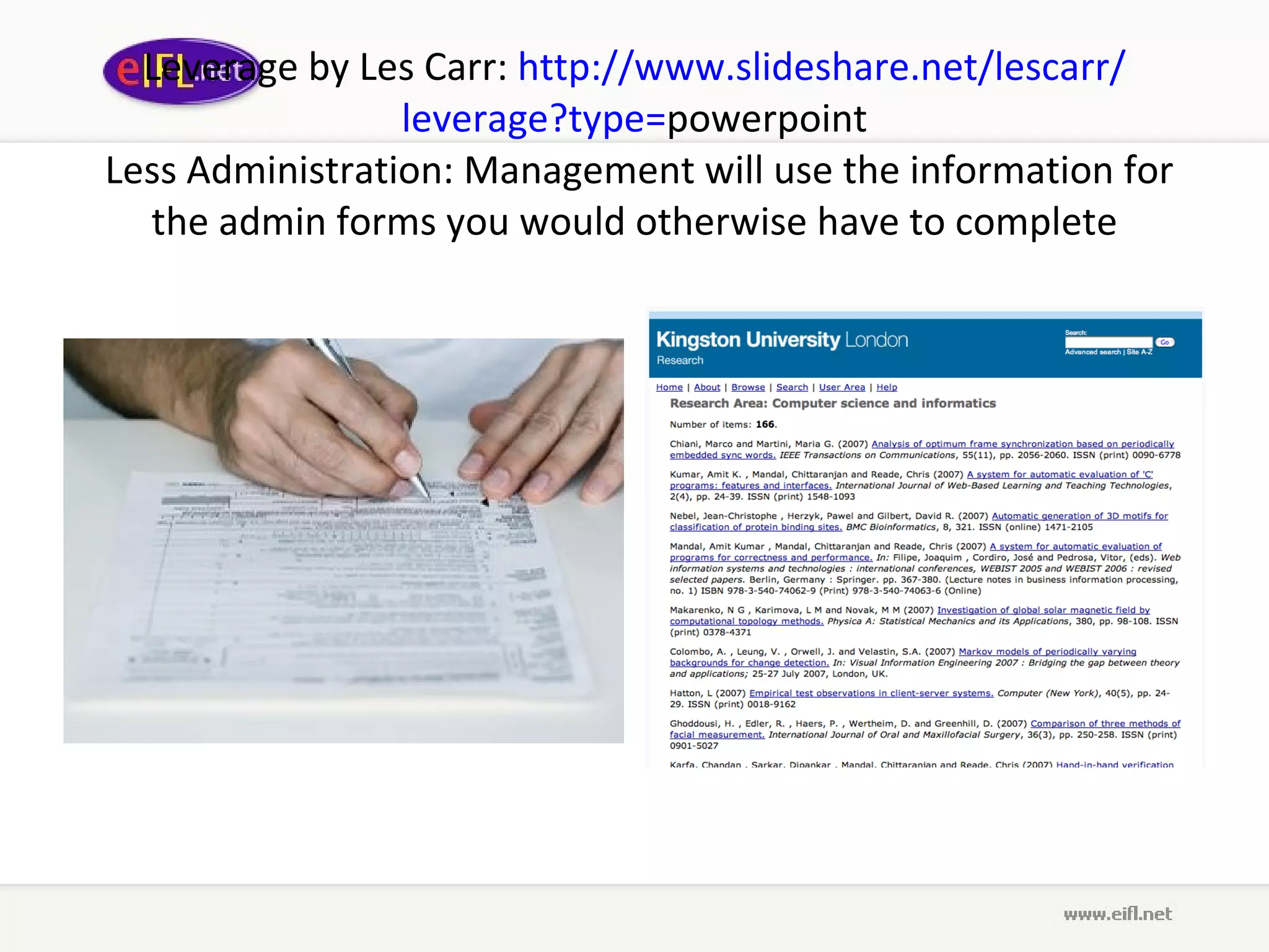 Leverage  by L es  C arr :  http :// www . slideshare . net / lescarr / leverage ? type = powerpoint  Less Administration: Management will use the information for the admin forms you would otherwise have to complete 