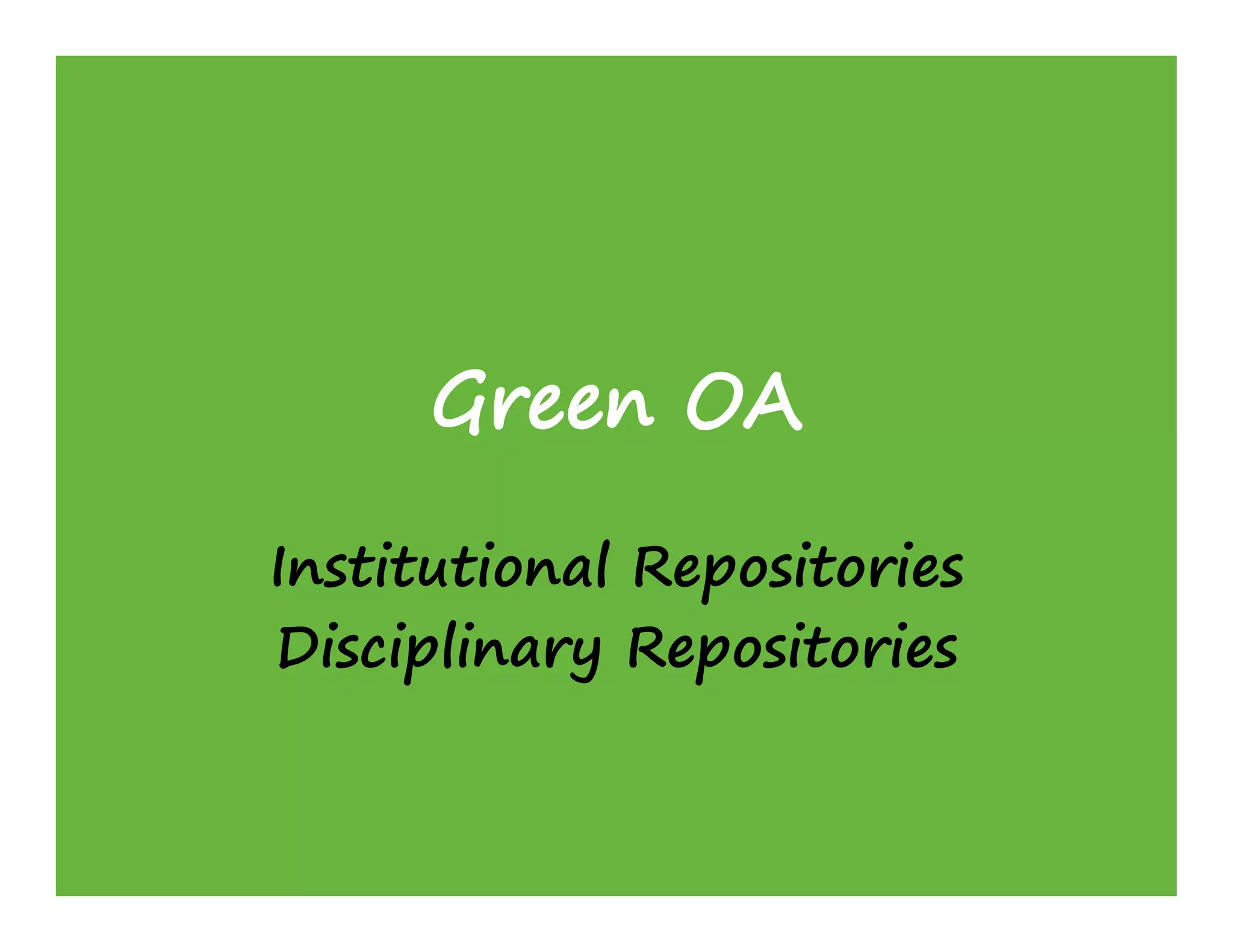 Institutional Repositories
Disciplinary Repositories
 