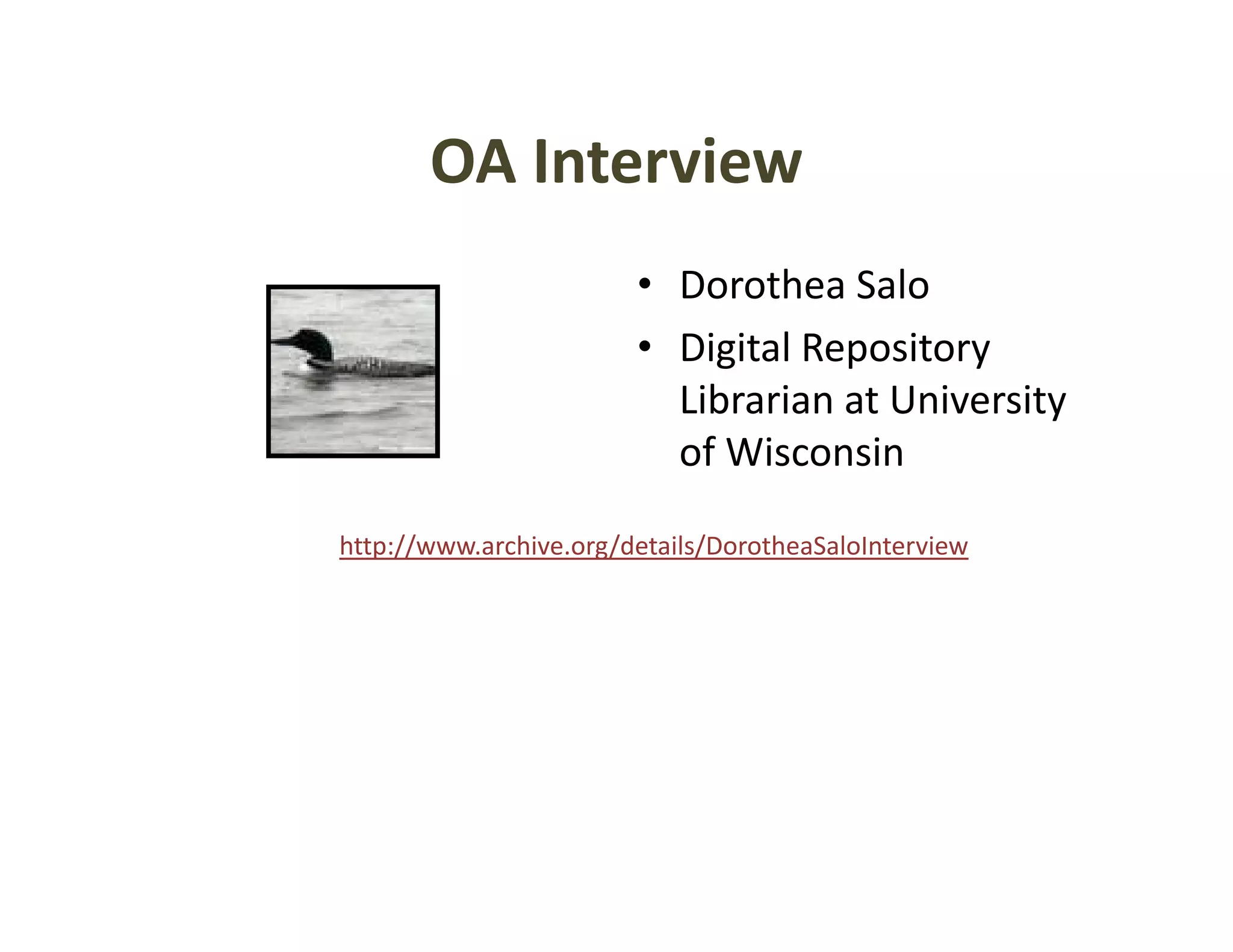 OA Interview
       OA Interview
                        • Dorothea Salo
                          Dorothea Salo
                        • Digital Repository 
                          Librarian at University 
                                                y
                          of Wisconsin

http://www.archive.org/details/DorotheaSaloInterview
h //          h       /d    l/      h    l
 