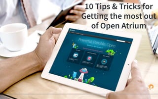 10 Tips & Tricks for
Getting the most out
of Open Atrium
 