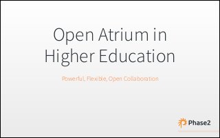 Open Atrium in
Higher Education
Powerful, Flexible, Open Collaboration

 