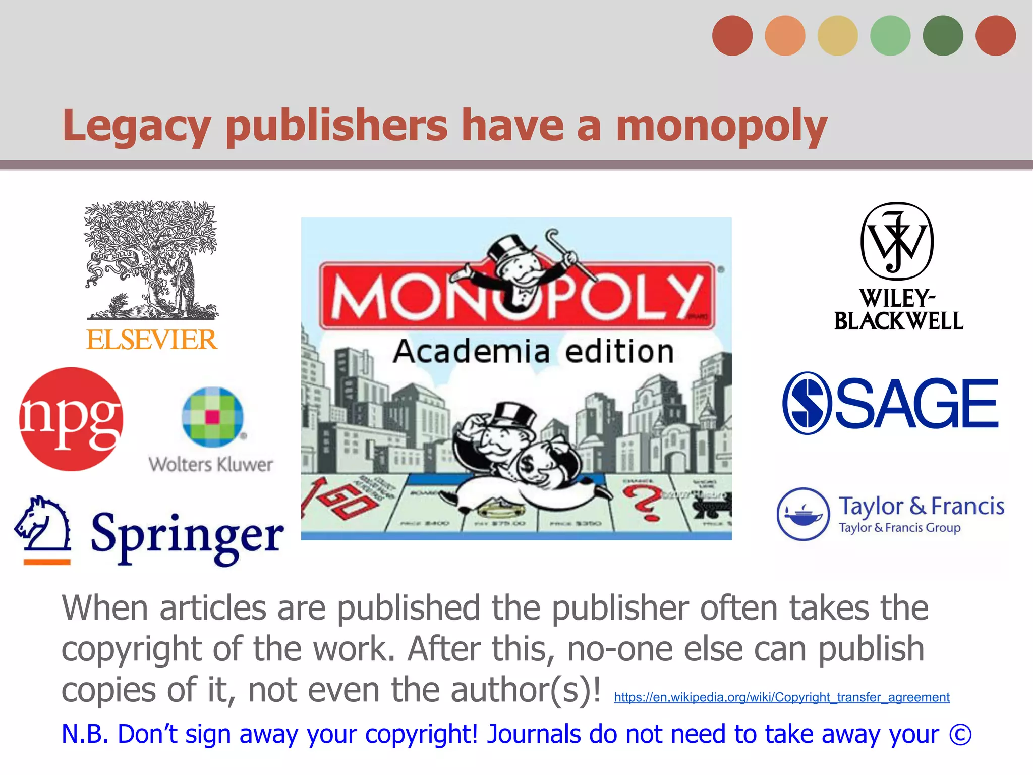 Legacy publishers have a monopoly

When articles are published the publisher often takes the
copyright of the work. After this, no-one else can publish
copies of it, not even the author(s)!

https://en.wikipedia.org/wiki/Copyright_transfer_agreement

N.B. Don’t sign away your copyright! Journals do not need to take away your ©

 