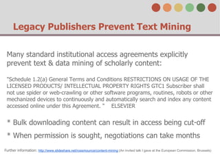 Legacy Publishers Prevent Text Mining
Many standard institutional access agreements explicitly
prevent text & data mining ...