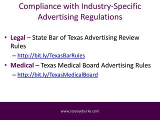 Compliance with Industry-Specific
Advertising Regulations
• Legal – State Bar of Texas Advertising Review
Rules
– http://b...