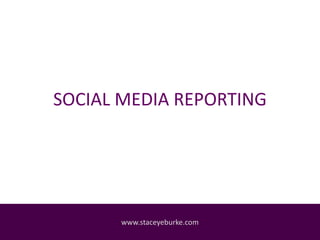 SOCIAL MEDIA REPORTING
www.staceyeburke.com
 