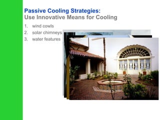wind cowls solar chimneys water features Passive Cooling Strategies:   Use Innovative Means for Cooling 