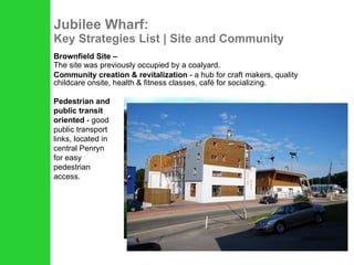 Jubilee Wharf: Key Strategies List | Site and Community Brownfield Site –  The site was previously occupied by a coalyard. Community creation & revitalization  - a hub for craft makers, quality childcare onsite, health & fitness classes, café for socializing.  Image credits: ZEDfactory Pedestrian and public transit oriented  - good public transport links, located in central Penryn for easy pedestrian access. 