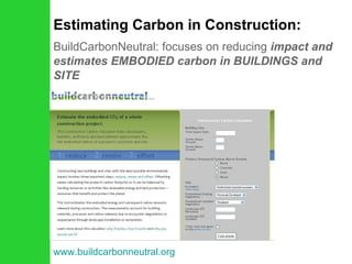 Estimating Carbon in Construction: BuildCarbonNeutral: focuses on reducing  impact and estimates EMBODIED carbon in BUILDINGS and SITE www.buildcarbonneutral.org 