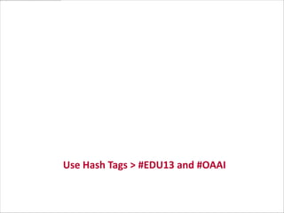 OAAI: Deploying an Open
Ecosystem for Learning Analytics

Use Hash Tags > #EDU13 and #OAAI

 