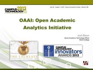OAAI: Open Academic
Analytics Initiative
Josh Baron
Senior Academic Technology Officer
Marist College

 