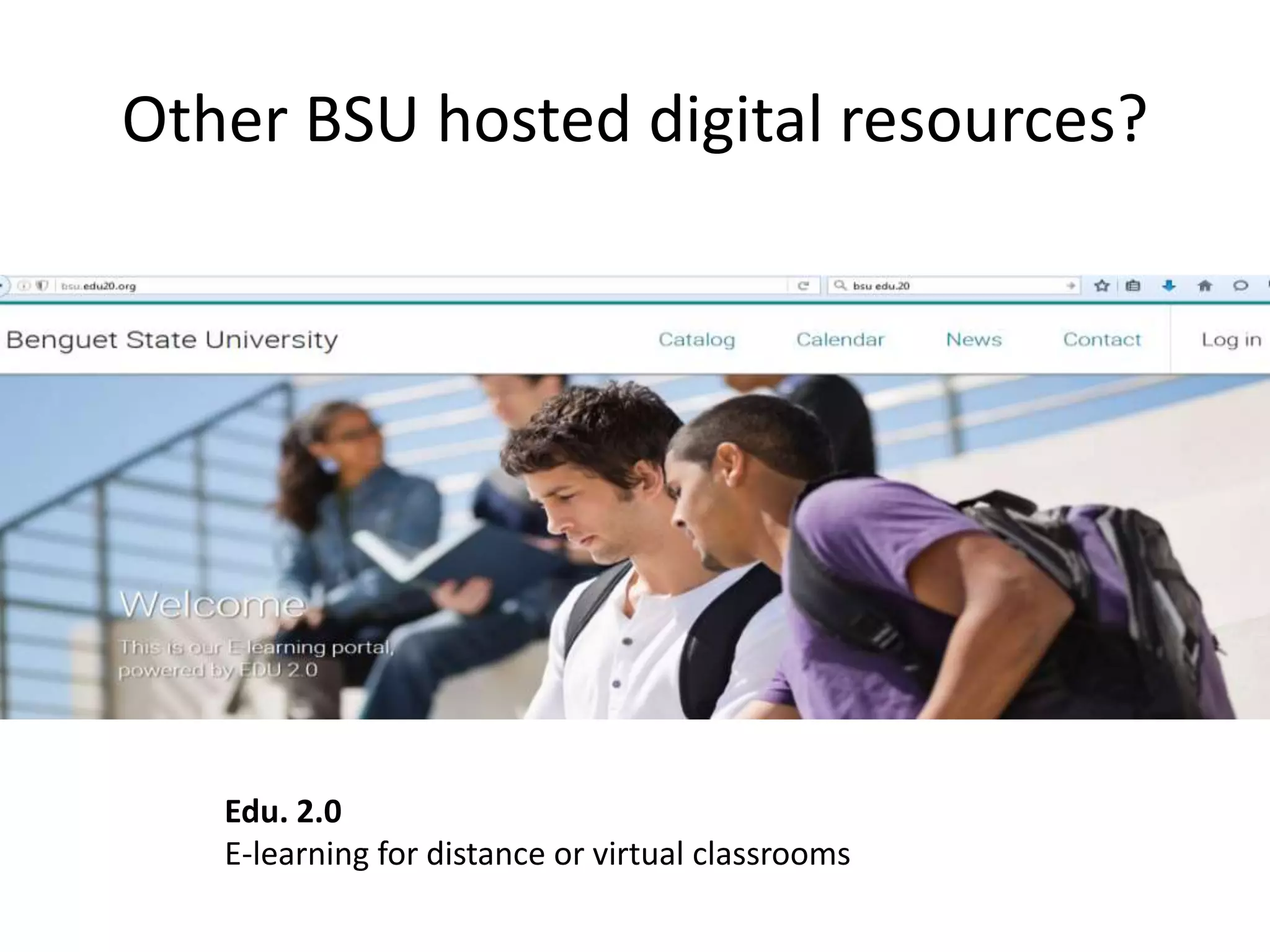Other BSU hosted digital resources?
Edu. 2.0
E-learning for distance or virtual classrooms
 