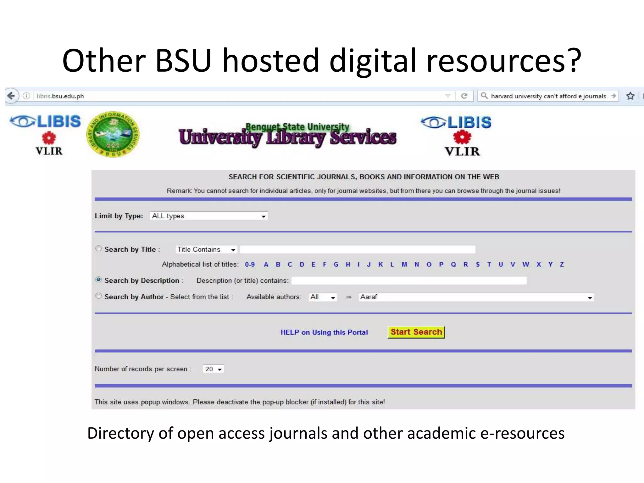 Other BSU hosted digital resources?
Libris.bsu.edu.ph
Directory of open access journals and other academic e-resources
 