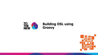 www.tothenew.com
Building DSL using
Groovy
 
