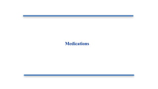 Medications
 