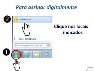 Para assinar digitalmente
Clique nos locais
indicados
 