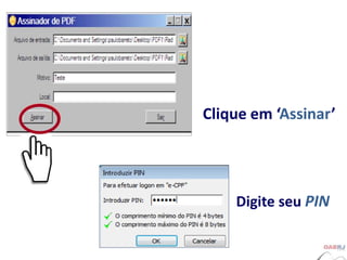 Clique em ‘Assinar’
Digite seu PIN
 