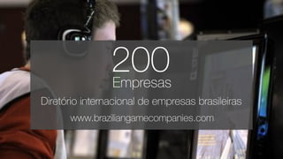 200Empresas
Diretório internacional de empresas brasileiras
www.braziliangamecompanies.com
 