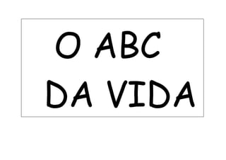O ABC
DA VIDA
 