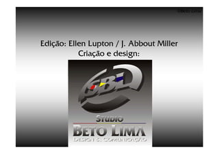 ©Beto Lima




Edição: Ellen Lupton / J. Abbout Miller
           Criação e design:
 