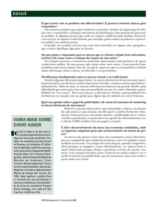 DOSSIÊ

                            O que ocorre com os produtos não diferenciados? É possível construir marcas para
                            commodities?
                               Não existem produtos que sejam realmente commodities. Sempre há algum tipo de rela-
                            ção com o consumidor: confiança, um sistema de distribuição, uma maneira de processar
                            os pedidos. E algumas pessoas que estão no negócio indiferenciado também desenvol-
                            vem serviços. Se alguém vende farinha, por exemplo, pode ensinar às padarias a aprovei-
                            tar melhor essa matéria-prima.
                               O desafio, na verdade, está em não criar uma commodity; ter algum valor agregado e
                            que a marca signifique algo para os clientes.

                            Até que ponto é importante para as marcas que os clientes estejam bem informados,
                            inclusive de coisas como a evolução da cotação de suas ações?
                               Nas relações pessoais, é normal nos sentirmos afetivamente mais próximos de quem
                            conhecemos melhor. Se uma pessoa sabe muito sobre uma marca, é mais provável que
                            estabeleça uma forte relação com ela. No geral, espera-se que os consumidores tenham
                            muita informação sobre a marca, sua filosofia e seu patrimônio.

                            Há diferenças fundamentais entre as marcas virtuais e as tradicionais?
                               Existem algumas diferenças importantes. As marcas da Internet fornecem uma experi-
                            ência interativa, envolvente; é muito importante entender a natureza dessa experiência e
                            administrá-la. Além do mais, as marcas enfrentam na Internet um grande desafio, pela
                            dificuldade que existe para criar uma personalidade em um site, onde é limitada a possi-
                            bilidade de “ver e tocar”. Para essas marcas, a alternativa é formar a personalidade fora
                            da Internet, no mundo real, ou apelar para algum tipo de símbolo ou outro elemento.

                            Qual sua opinião sobre o papel da publicidade e de outras ferramentas de marketing
                            no desenvolvimento de uma marca?
                                              Primeiro é preciso desenvolver uma identidade e depois, em função
                                           de cada marca e cada situação, decidir qual é a melhor forma de comu-
                                           nicá-la. Nesse processo, em minha opinião, a publicidade não é o único
                                           veículo; as promoções, os patrocínios ou a gestão de relacionamento com
SAIBA MAIS SOBRE                           o cliente (CRM) também têm um papel a cumprir.
DAVID AAKER                                    É útil o desenvolvimento da marca nas economias combalidas, onde
                                               as empresas competem quase que exclusivamente em termos de pre-
D     avid A. Aaker é um dos mais re-
      nomados especialistas em estra-
tégia de marcas da atualidade. Pro-
                                               ços?
                                                  As marcas não apenas criam valor, mas constituem a única alternativa
fessor de marketing da Haas School             para as companhias que competem em preço, e por isso ajudam a atuar
of Business, da University of Califor-         também na recessão. Em tempos de vacas magras, quando é imprescin-
nia, em Berkeley, Califórnia, escreveu,        dível proteger as margens e atuar eficientemente, ter marcas fortes é
entre outros livros, Pesquisa de Marke-        muito importante porque obriga a encontrar a forma de manter essa
ting (ed. Atlas, com V. Kumar e Geor-          força e essa energia sem altos custos. É preciso ser muito criativo e ver o
ge Day), Administração Estratégica de          modo de fazê-lo sem publicidade, que em momentos como esses tende a
Mercado (ed. Bookman), Como                    pesar muito nos custos.
Construir Marcas Líderes (ed. Futura,
com Eric Joachimsthaler), Marcas (ed.
Negócio) e Criando e Administrando
Marcas de Sucesso (ed. Futura). Em
1996, Aaker ganhou o prêmio Paul
D. Converse por sua contribuição à
ciência do marketing. É vice-presiden-
te da firma de consultoria Prophet
Brand Strategy, com sede em São
Francisco, Califórnia, EUA.


                            HSM Management 31 março-abril 2002
 