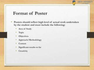 Format of Poster
• Posters should reflect high level of actual work undertaken
by the student and must include the followi...