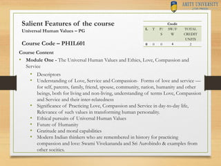 Salient Features of the course
Universal Human Values – PG
Course Code – PHIL601
Course Content
• Module One - The Univers...