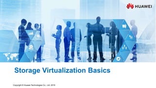 Copyright © Huawei Technologies Co., Ltd. 2019
Storage Virtualization Basics
 