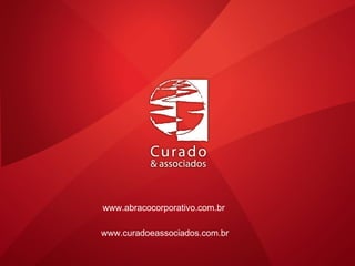 www.curadoeassociados.com.br www.abracocorporativo.com.br 