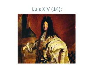 Luís XIV (14):
 