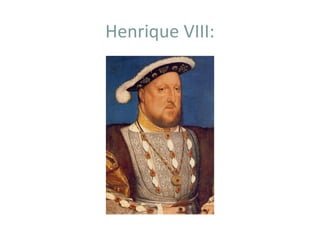 Henrique VIII:
 