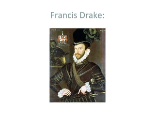 Francis Drake:
 