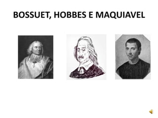 BOSSUET, HOBBES E MAQUIAVEL
 