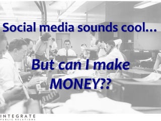 Social media sounds cool…

    But can I make
      MONEY??
 