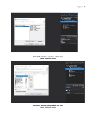 Página | 8
Ilustración 4: Selección a data source en Data Tools.
Fuente: Elaboración Propia.
Ilustración 5: Selección tablas y views en data tools.
Fuente: Elaboración propia.
 