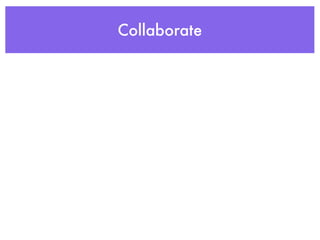 Collaborate
 